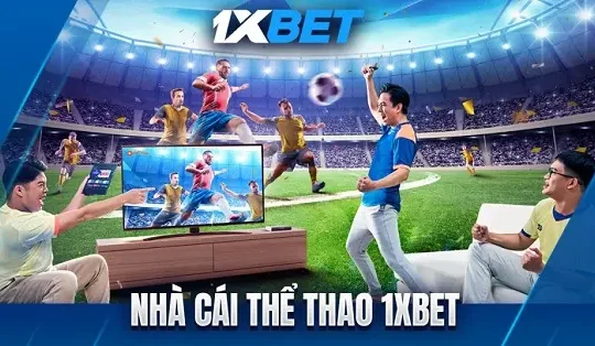 Nhà cái 1XBet – Nơi dân chơi cá cược thỏa mãn đam mê